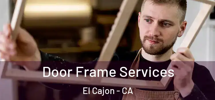 Door Frame Services El Cajon - CA